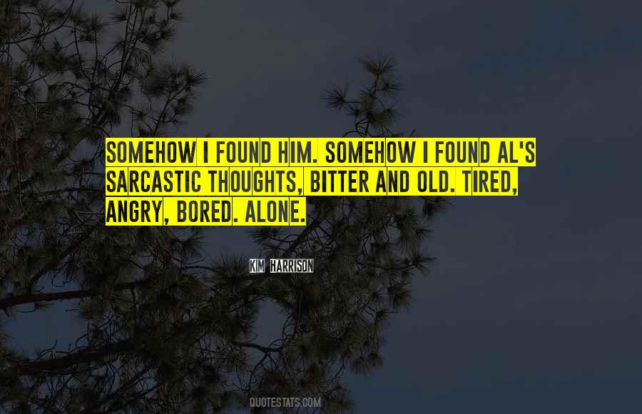 Quotes About Being Bored And Tired #1781293