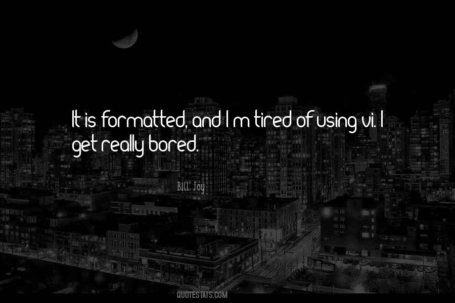 Quotes About Being Bored And Tired #246026