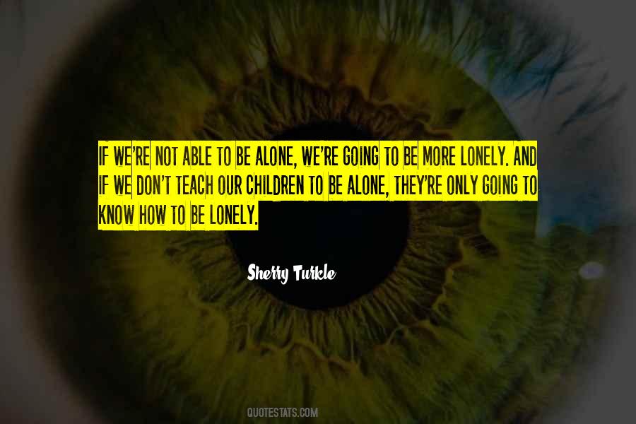 Alone And Not Lonely Quotes #21047