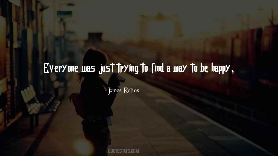 Quotes About Just Trying To Be Happy #200168
