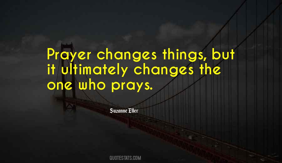 Quotes About Prayer Changes Things #260429