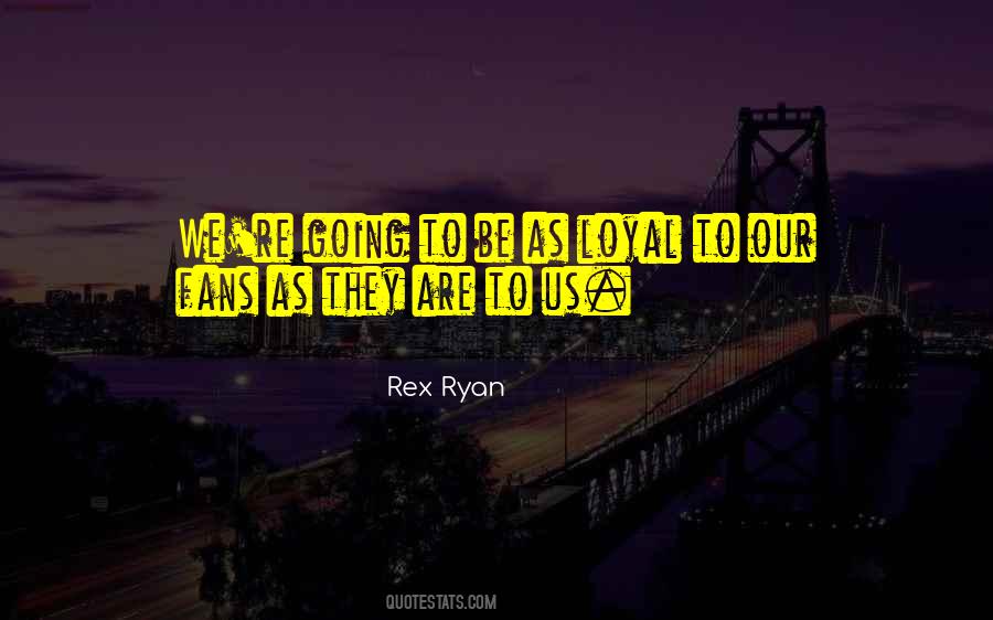 Loyal Fans Quotes #1089717