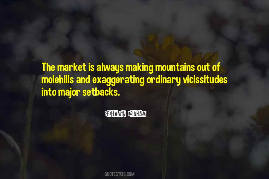 Quotes About Making Mountains Out Of Molehills #306331