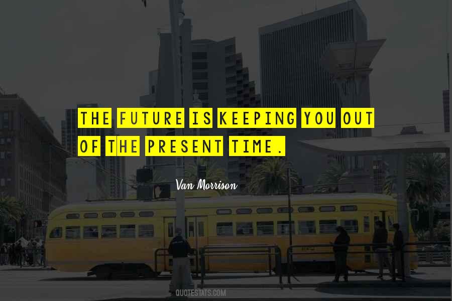 Quotes About Present Time #1441738