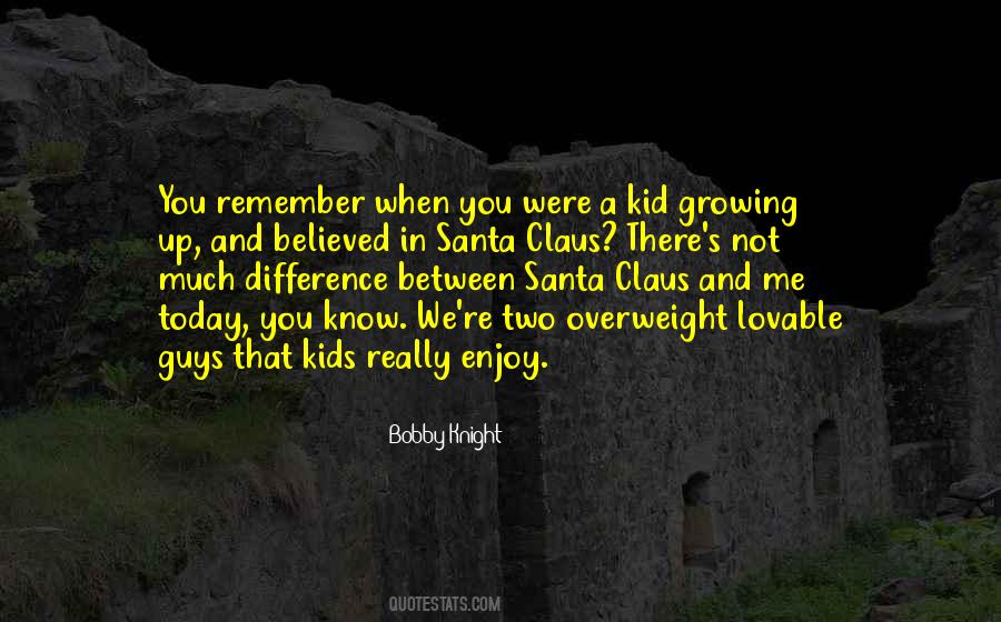 Quotes About When You Were A Kid #1602140