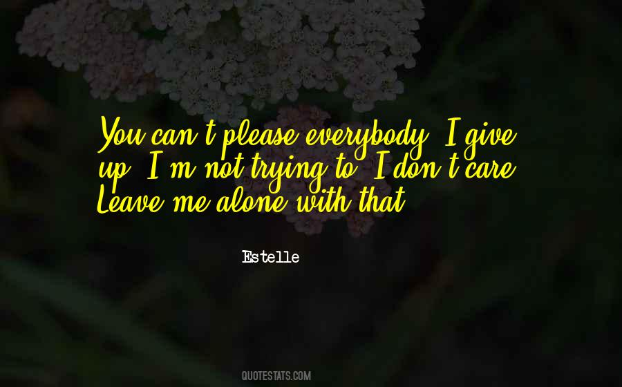 Quotes About Leave Me Alone #1038419