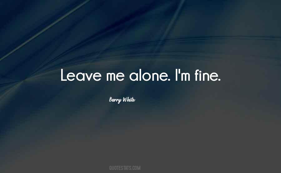 Quotes About Leave Me Alone #105188