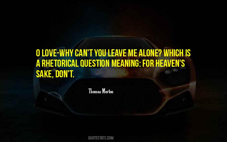 Quotes About Leave Me Alone #1109163