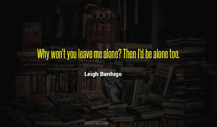 Quotes About Leave Me Alone #1199355