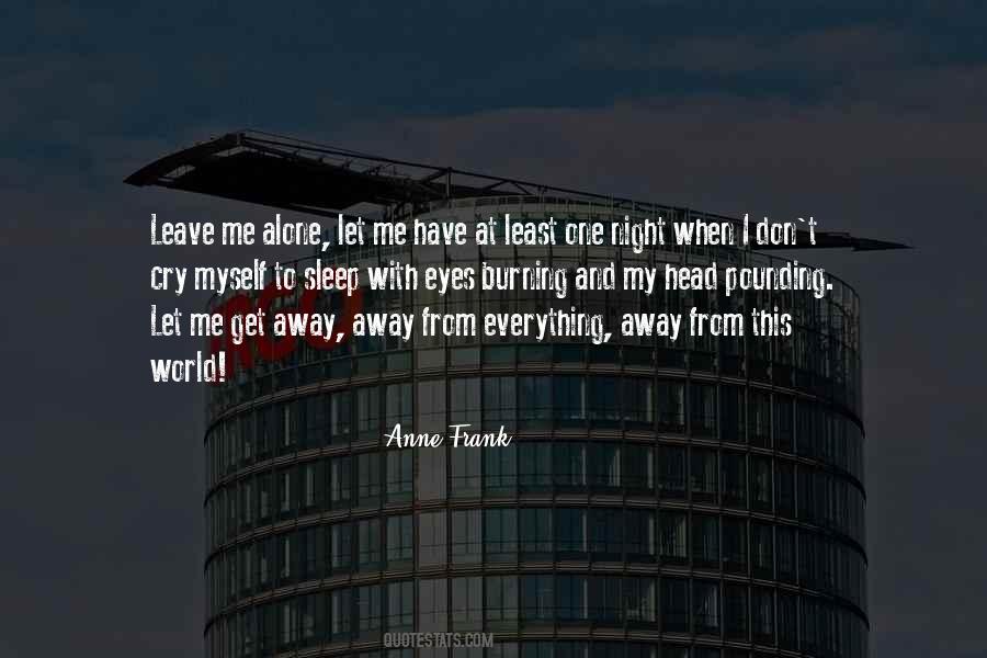 Quotes About Leave Me Alone #187036