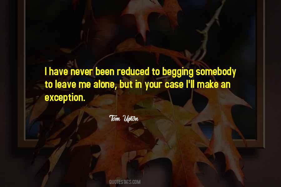 Quotes About Leave Me Alone #347385