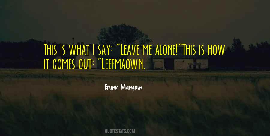 Quotes About Leave Me Alone #700635