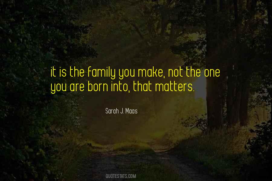 Quotes About The Family You Make #1204624