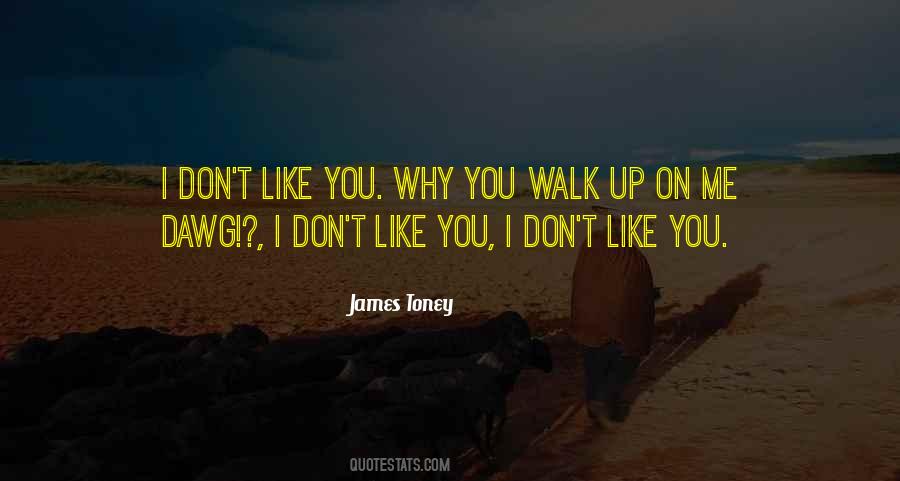 Quotes About I Don't Like You #1418980