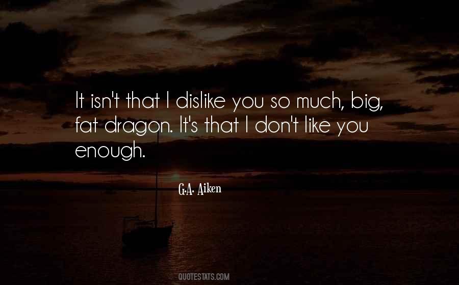 Quotes About I Don't Like You #46451