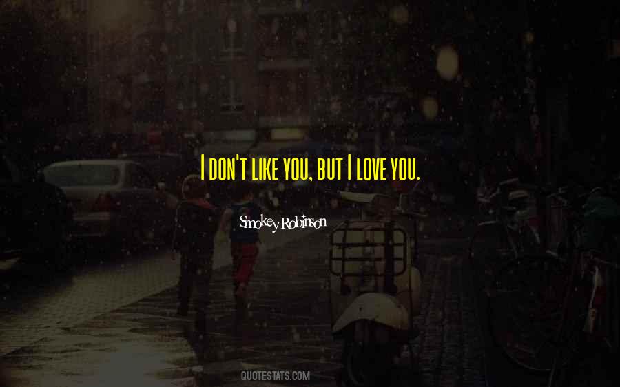 Quotes About I Don't Like You #532516