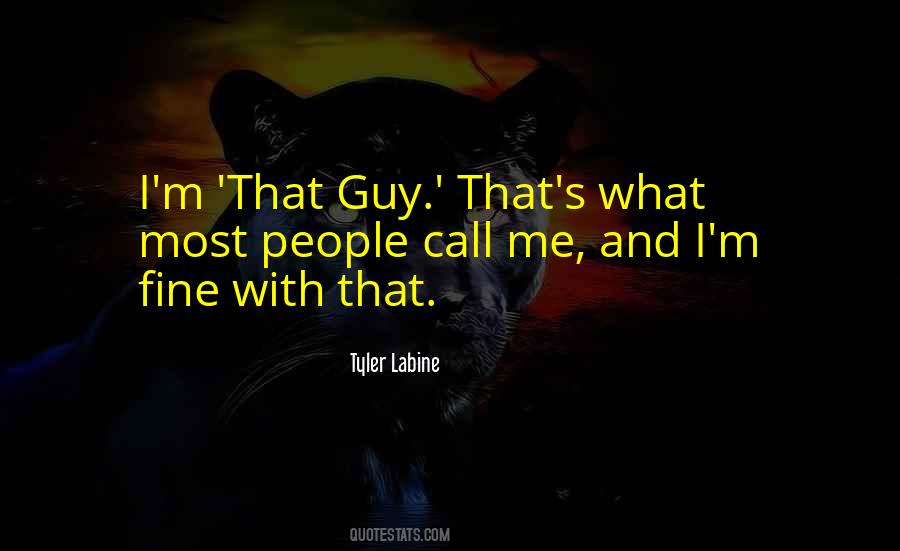 Quotes About That Guy #993665