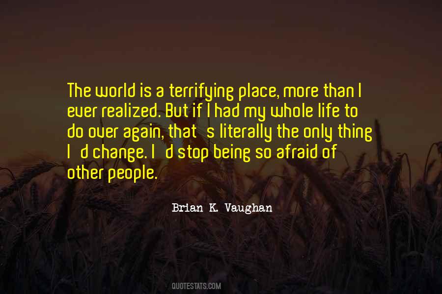 Quotes About Being Afraid Of Life #1224066