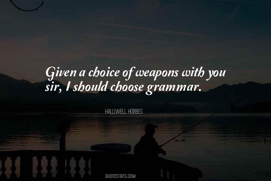 Weapons Of Choice Quotes #1057921