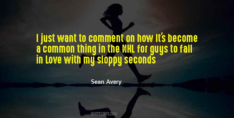 Quotes About Sloppy Seconds #593423