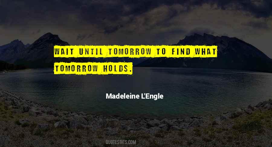 Quotes About What Tomorrow Holds #320900
