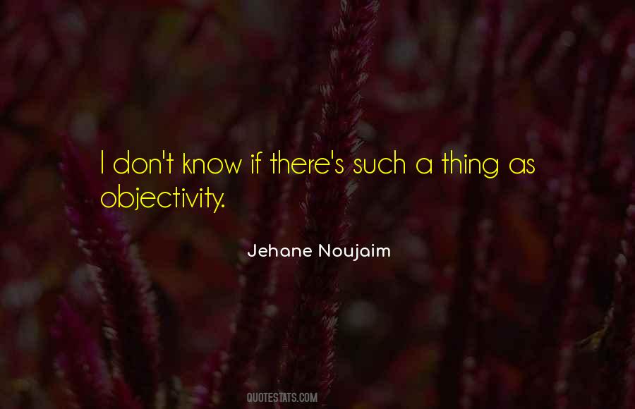 Quotes About Objectivity #1184242