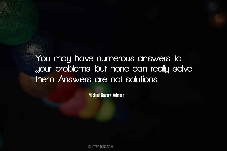 Solutions To Your Problems Quotes #1242004