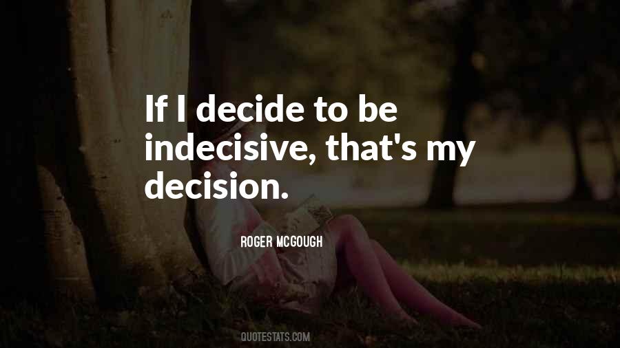 I Decide Quotes #1277763