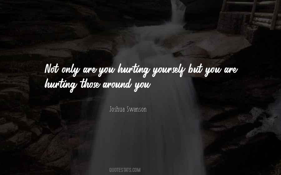 Quotes About Hurting Yourself #621601