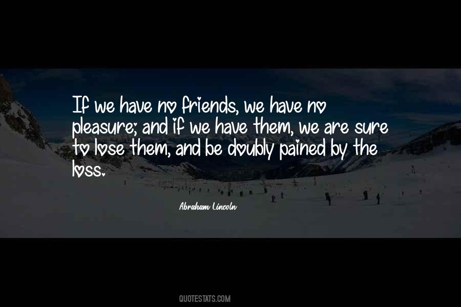Quotes About Have No Friends #1147629