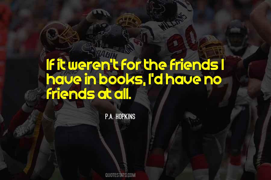 Quotes About Have No Friends #1447914