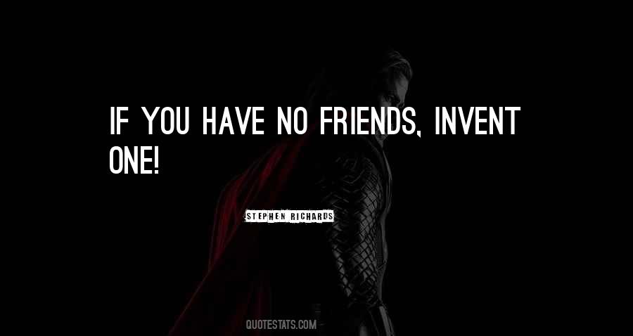 Quotes About Have No Friends #1544301