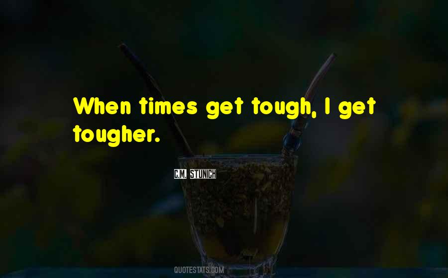 Quotes About When Times Get Tough #1679469