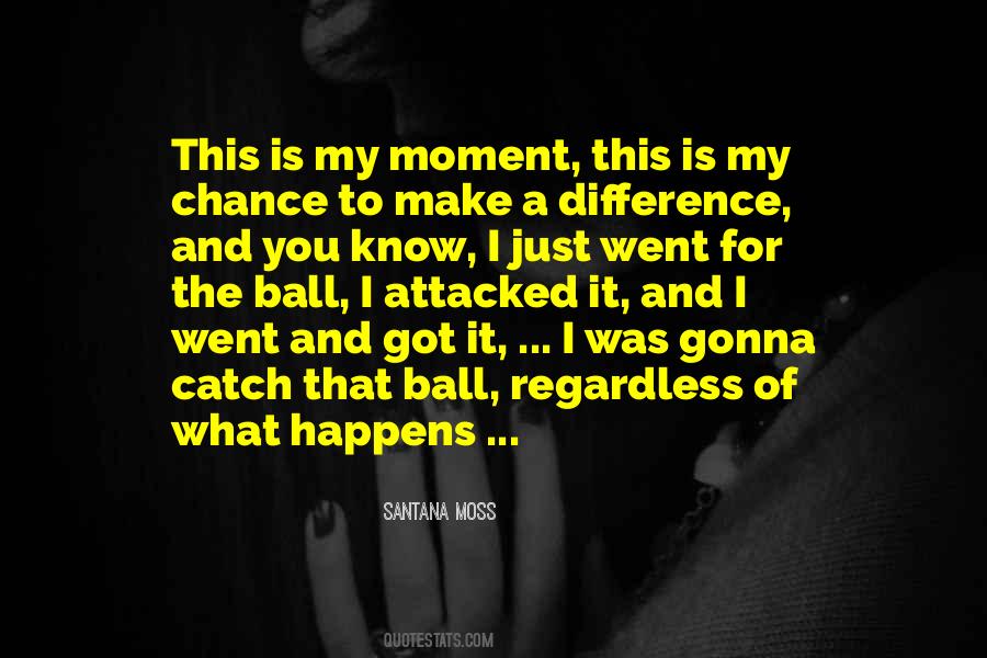 Quotes About My Moment #1759791