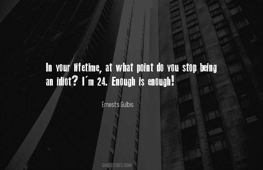 Quotes About Enough Is Enough #537347