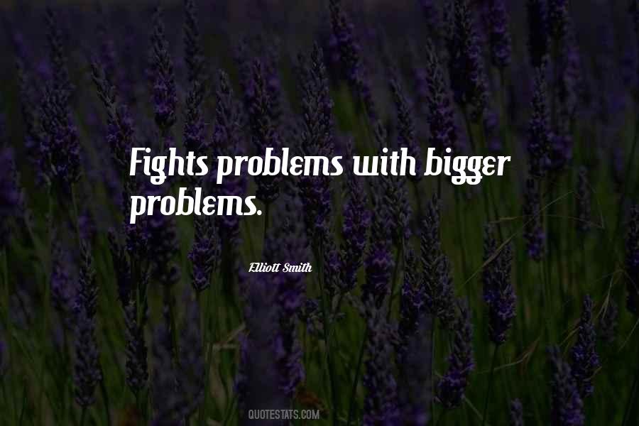 Quotes About Bigger Problems #1379297