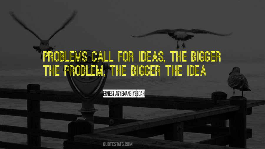 Quotes About Bigger Problems #153776