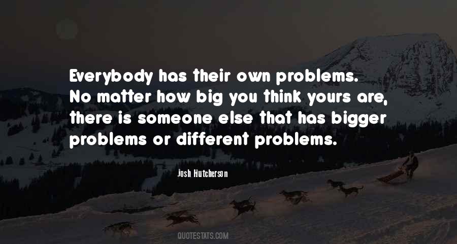 Quotes About Bigger Problems #51889