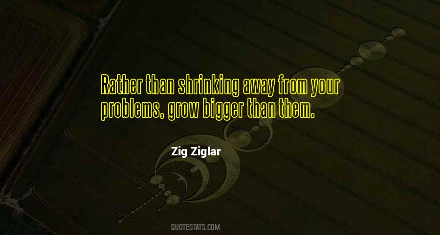 Quotes About Bigger Problems #668206