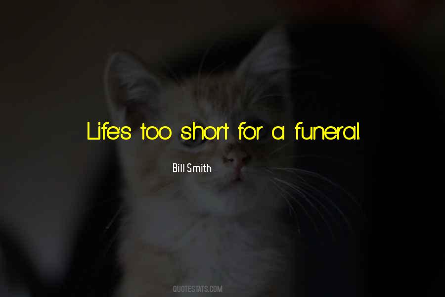 Quotes About Life Too Short Death #351647