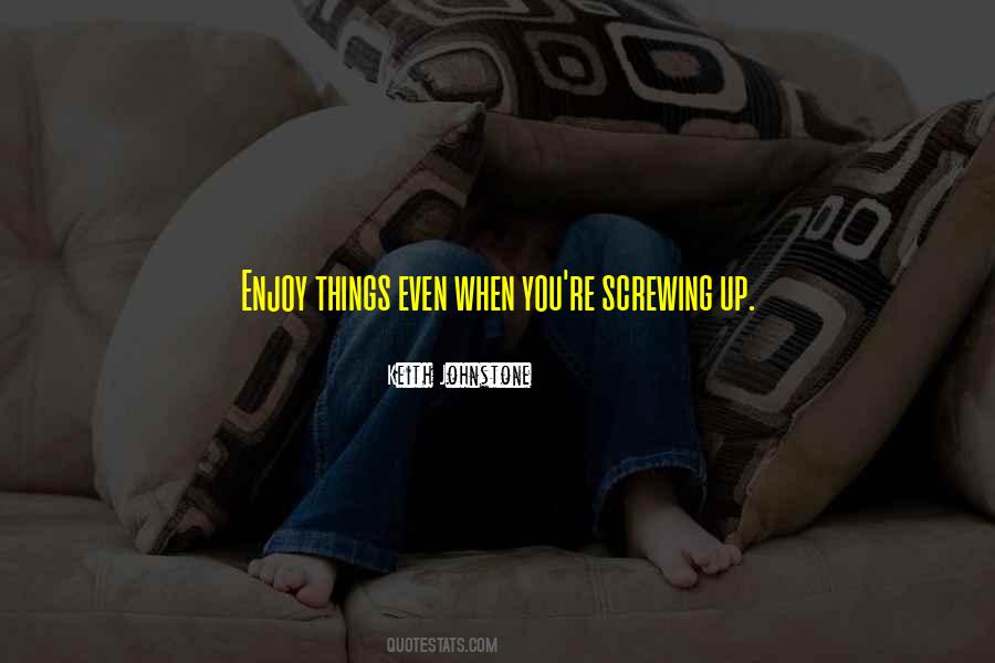 Quotes About Screwing Things Up #1297261