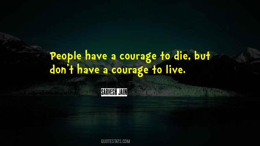 Courage To Live Quotes #1552837