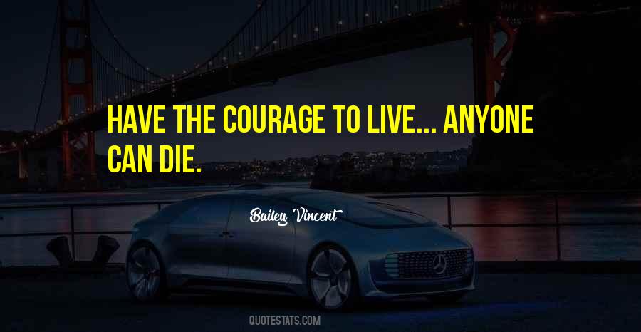 Courage To Live Quotes #766763