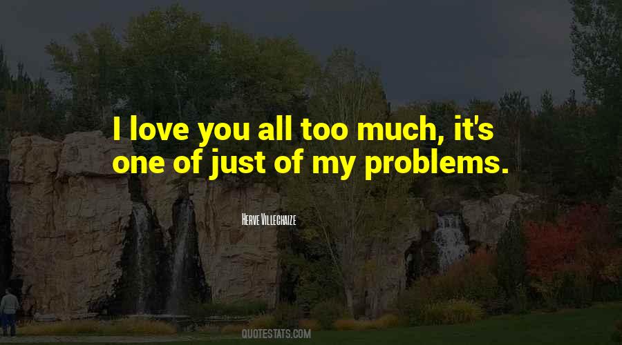 Quotes About Too Much Love #188936