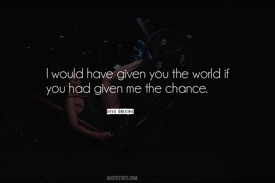 Given Chance Quotes #122255