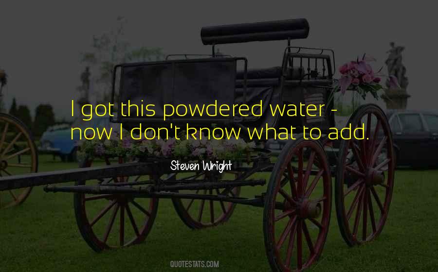 Quotes About Powdered #1118394