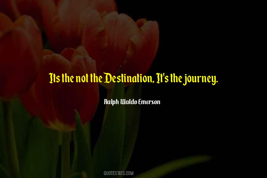 Quotes About It's The Journey Not The Destination #1465801