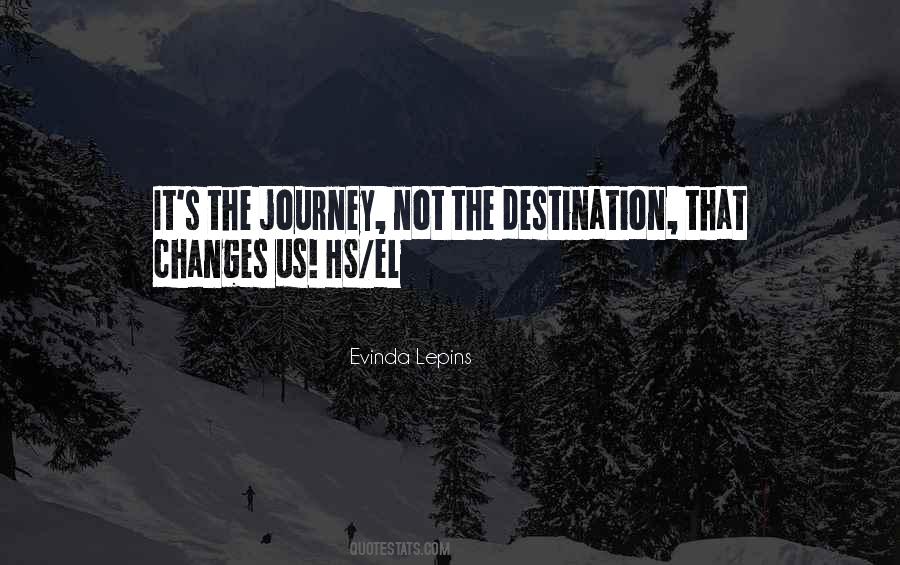 Quotes About It's The Journey Not The Destination #311008