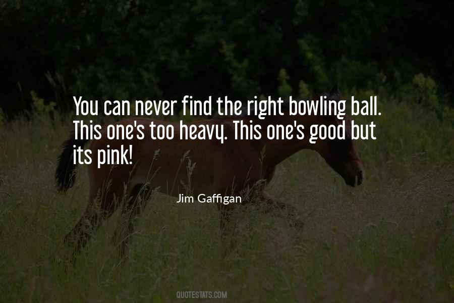 Quotes About Bowling Balls #1663996