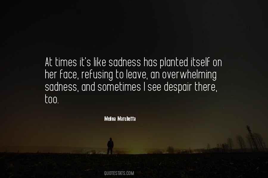 Quotes About Overwhelming Sadness #316936